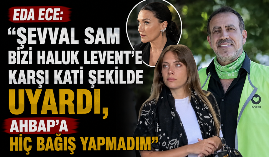 Eda Ece: "Şevval Sam bizi Haluk Levent'e karşı uyardı, Ahbap'a hiç bağış yapmadım"