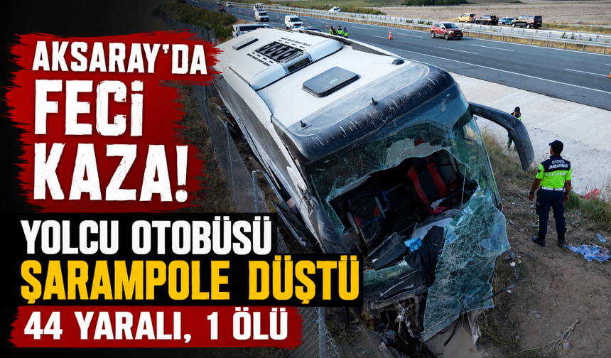 Aksaray'da feci kaza! Yolcu otobüsü şarampole düştü: 44 yaralı, 1 ölü