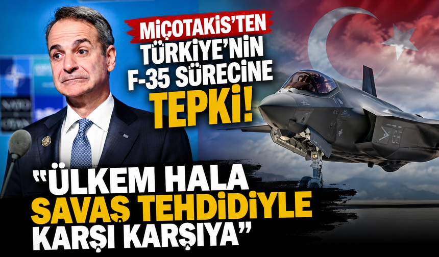 Miçotakis'ten Türkiye'nin F-35 sürecine tepki: Ülkem hala savaş tehdidiyle karşı karşıya