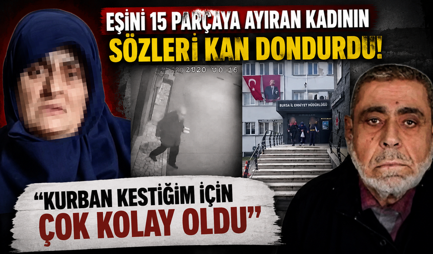 Eşini 15 parçaya ayıran kadının sözleri kan dondurdu! "Kurban kestiğim için çok kolay oldu"