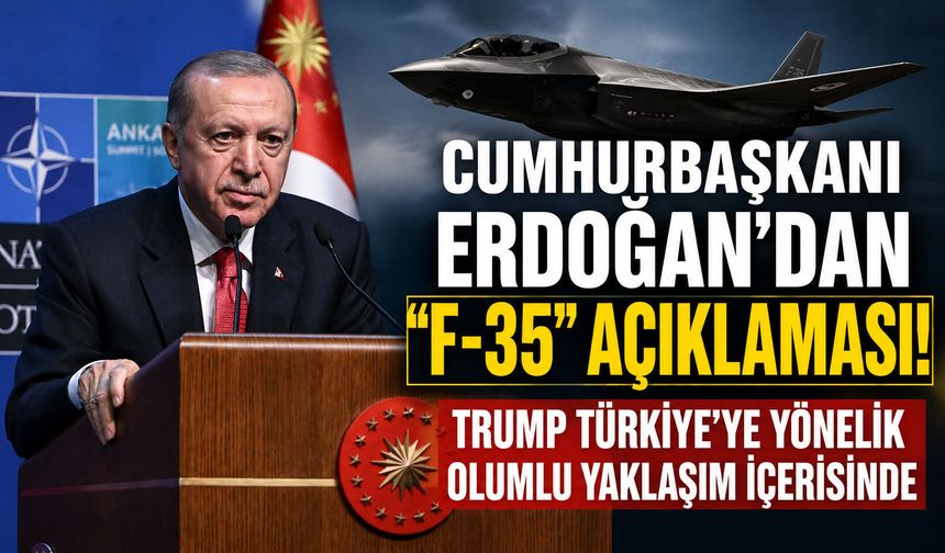 Cumhurbaşkanı Erdoğan’dan “F-35” ile ilgili önemli açıklama