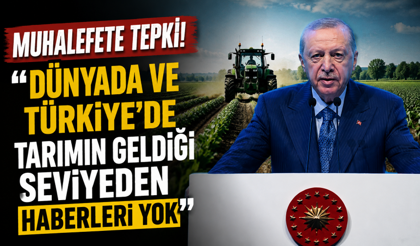 "Dünyada ve Türkiye'de tarımın geldiği seviyeden haberleri yok"