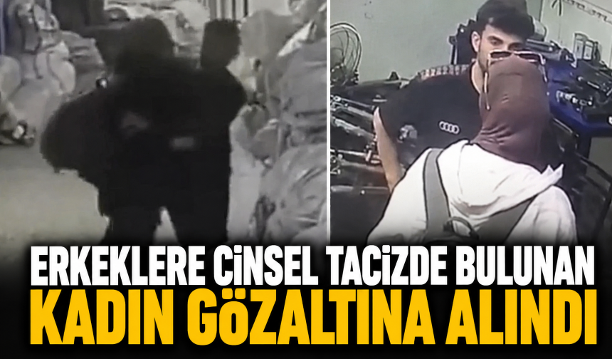 Erkeklere cinsel tacizde bulunan kadın gözaltına alındı