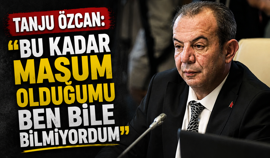 Tanju Özcan: "Bu kadar masum olduğumu ben bile bilmiyordum"