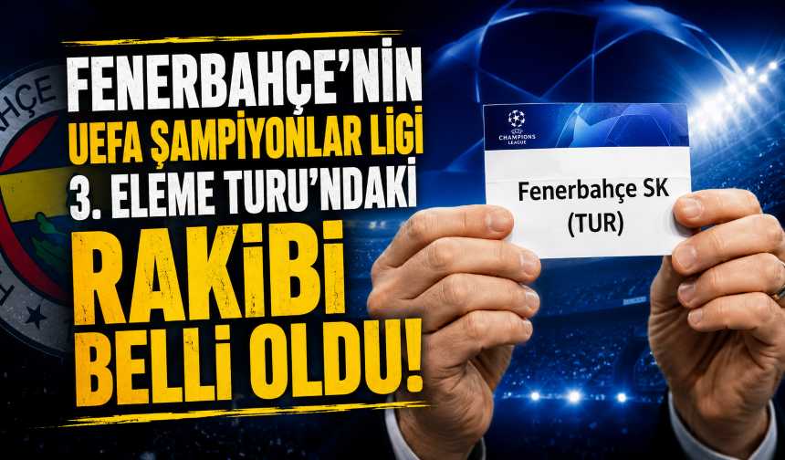 Fenerbahçe'nin UEFA Şampiyonlar Ligi 3. Eleme Turu'ndaki rakibi belli oldu