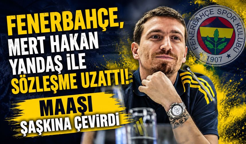 Fenerbahçe, Mert Hakan Yandaş ile sözleşme uzattı! Maaşı şaşkına çevirdi
