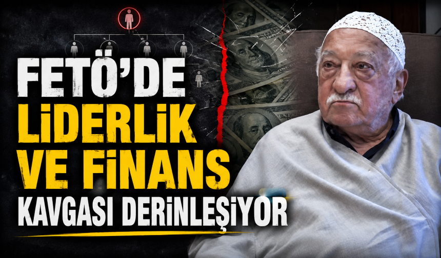 FETÖ'de liderlik ve finans kavgası derinleşiyor