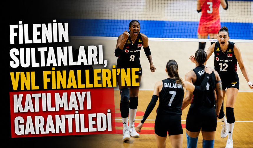 Filenin Sultanları, VNL Finalleri'ne katılmayı garantiledi