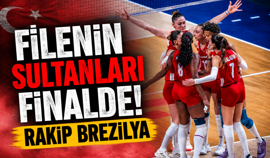 Filenin Sultanları VNL'de finale yükseldi