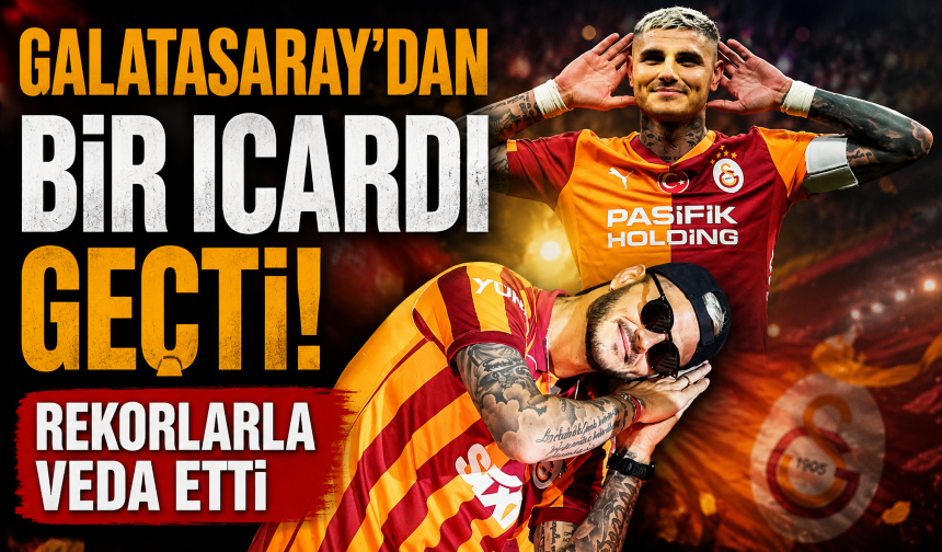 Galatasaray’dan bir Icardi geçti! Rekorlarla veda etti