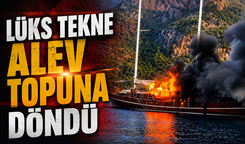 Göcek'te lüks tekne alev topuna döndü