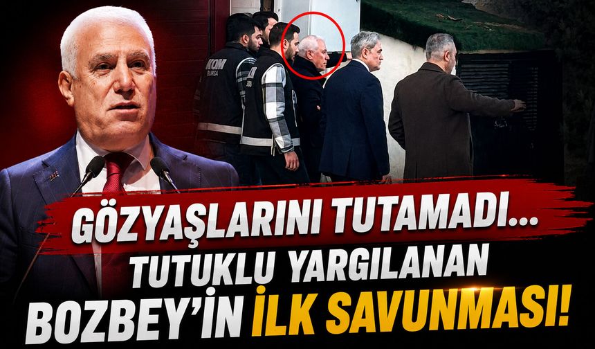 Gözyaşlarını tutamadı... Tutuklu yargılanan Mustafa Bozbey’in ilk savunması!