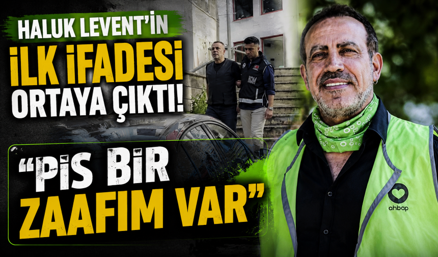 Haluk Levent'in ilk ifadesi ortaya çıktı: Pis bir zaafım var