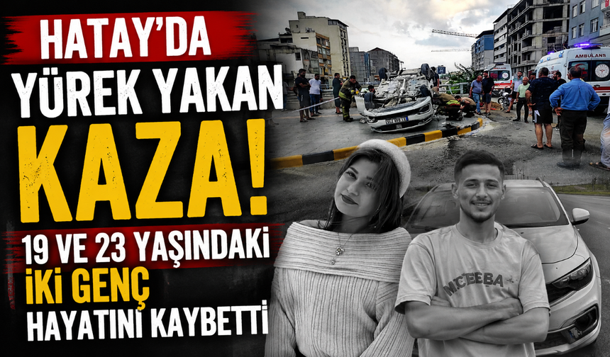 Hatay'da yürek yakan kaza! 19 ve 23 yaşındaki iki genç hayatını kaybetti