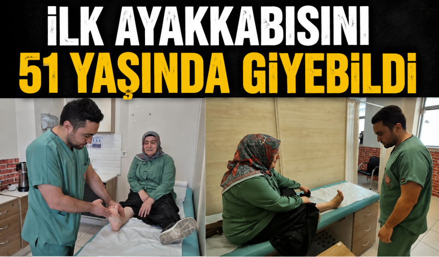 İlk ayakkabısını 51 yaşında giyebildi