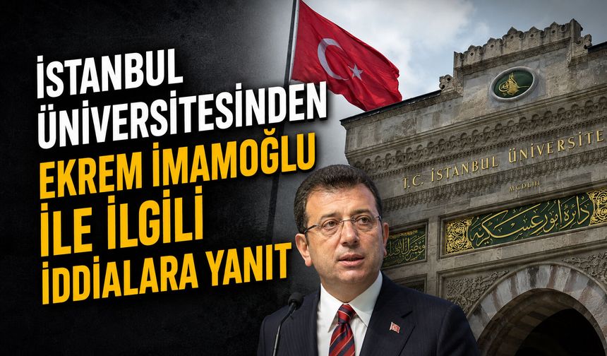 İstanbul Üniversitesinden Ekrem İmamoğlu ile ilgili iddialara yanıt