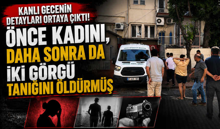 Kanlı gecenin detayları ortaya çıktı! Önce kadını, daha sonra da iki görgü tanığını öldürmüş