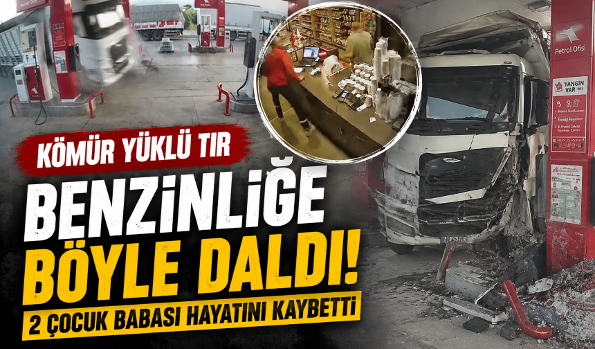 Kömür yüklü tır benzinliğe böyle daldı! 2 çocuk babası hayatını kaybetti