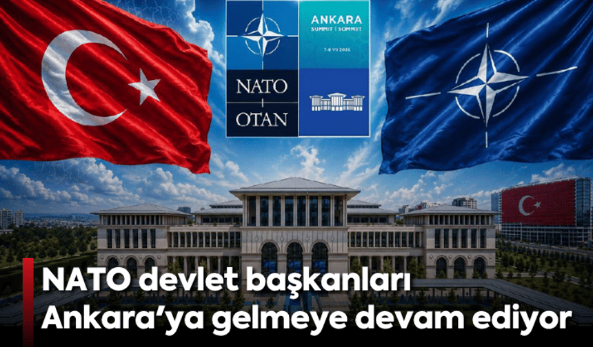 NATO devlet başkanları Ankara'ya gelmeye devam ediyor