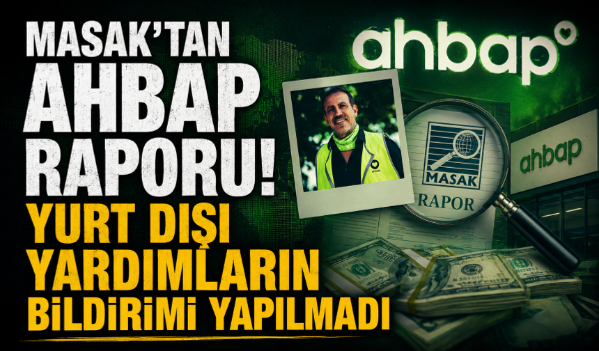MASAK'tan Ahbap raporu! Yurt dışı yardımların bildirimi yapılmadı