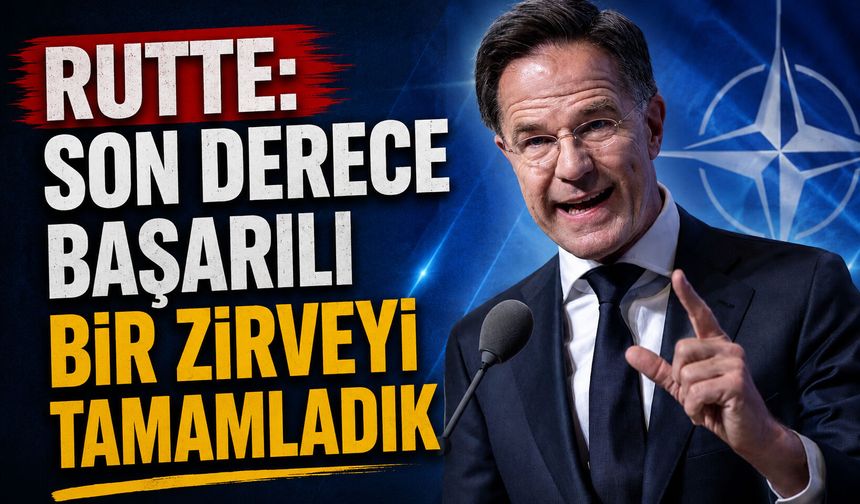 NATO Genel Sekreteri Rutte: Son derece başarılı bir zirveyi tamamladık