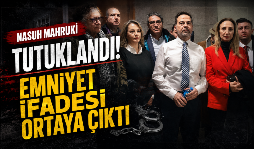 Nasuh Mahruki tutuklandı! Emniyet ifadesi ortaya çıktı