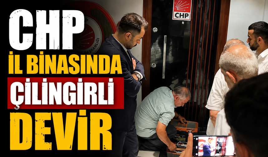 Osmaniye CHP il binasında çilingirli devir