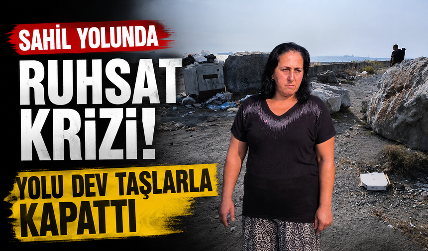 Sahil yolunda ruhsat krizi! Yolu dev taşlarla kapattı
