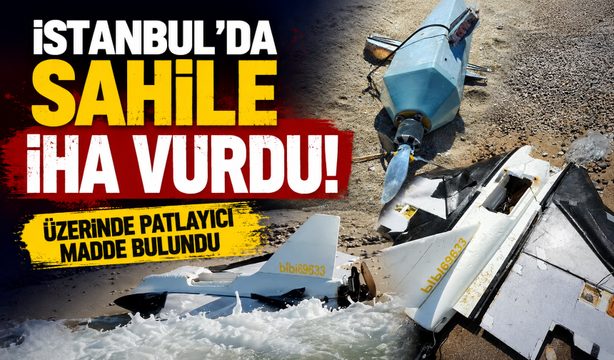 İstanbul'da sahile İHA vurdu! Üzerinde patlayıcı madde bulundu