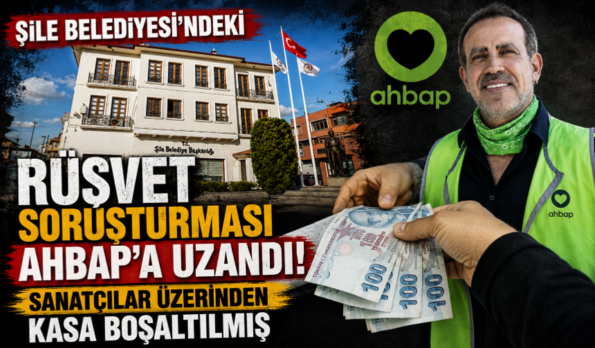 Şile Belediyesi'ndeki rüşvet soruşturması AHBAP'a uzandı! Sanatçılar üzerinden kasa boşaltılmış