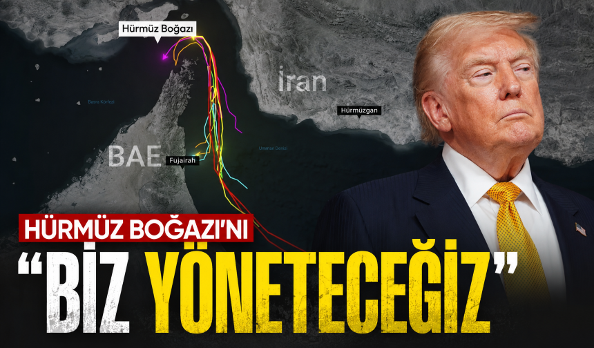Trump: "Hürmüz Boğazı'nı biz yöneteceğiz"