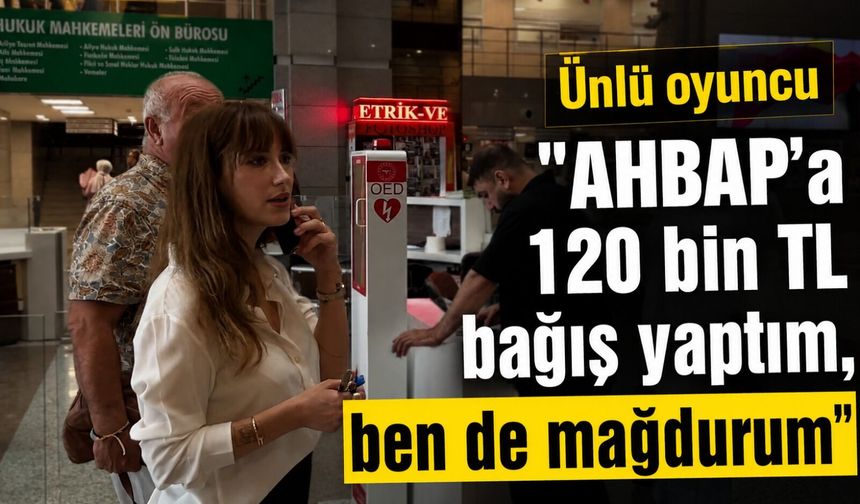 Hazal Kaya’nın ifadesi ortaya çıktı: "AHBAP’a 120 bin TL bağış yaptım, ben de mağdurum"
