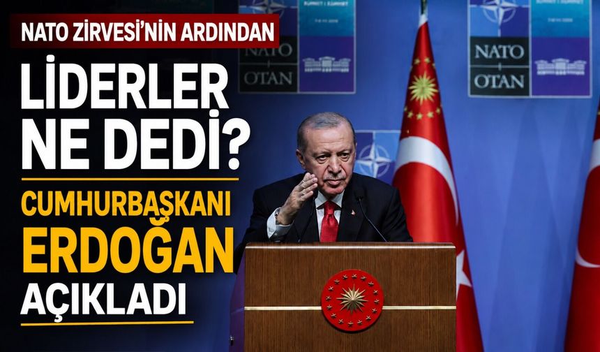 NATO Zirvesi'nin ardından liderler ne dedi? Cumhurbaşkanı Erdoğan açıkladı