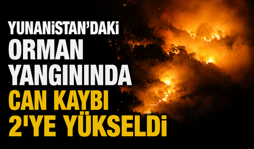 Yunanistan'daki orman yangınında can kaybı 2'ye yükseldi