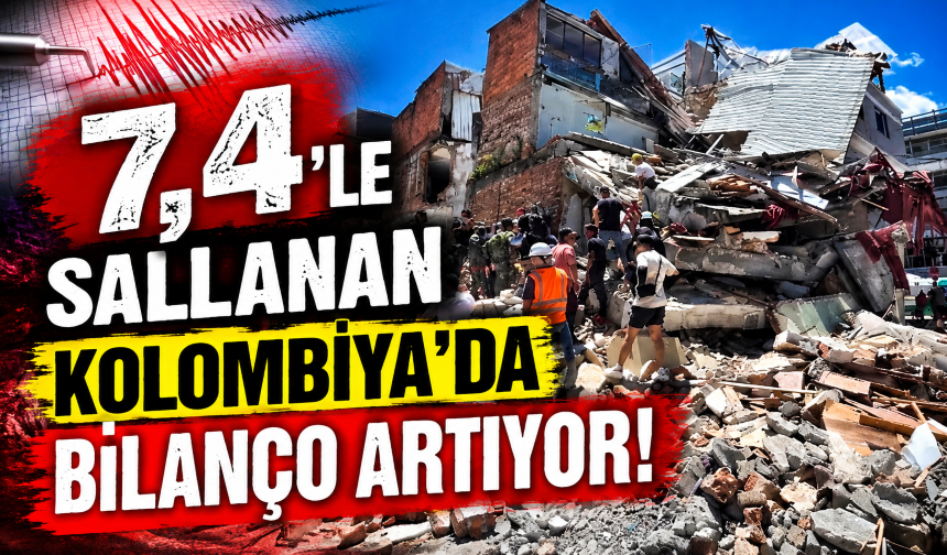 7,4'le sallanan Kolombiya'da bilanço artıyor!