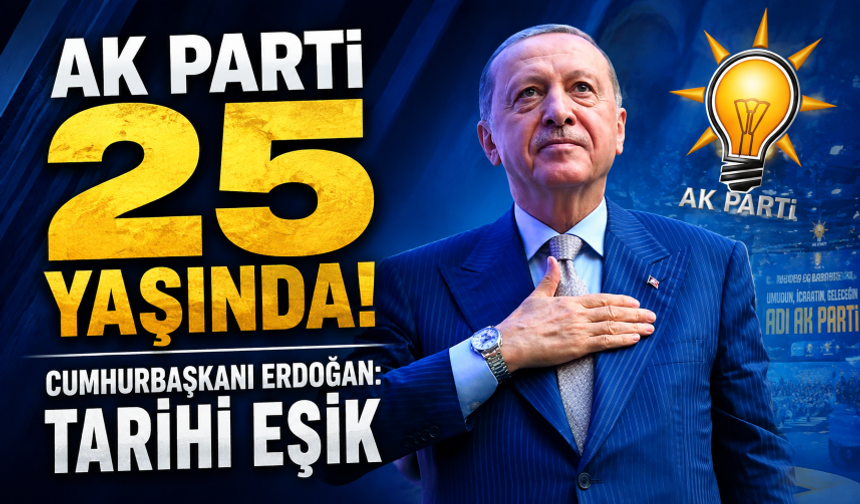 AK Parti 25 yaşında! Cumhurbaşkanı Erdoğan: Tarihi eşik