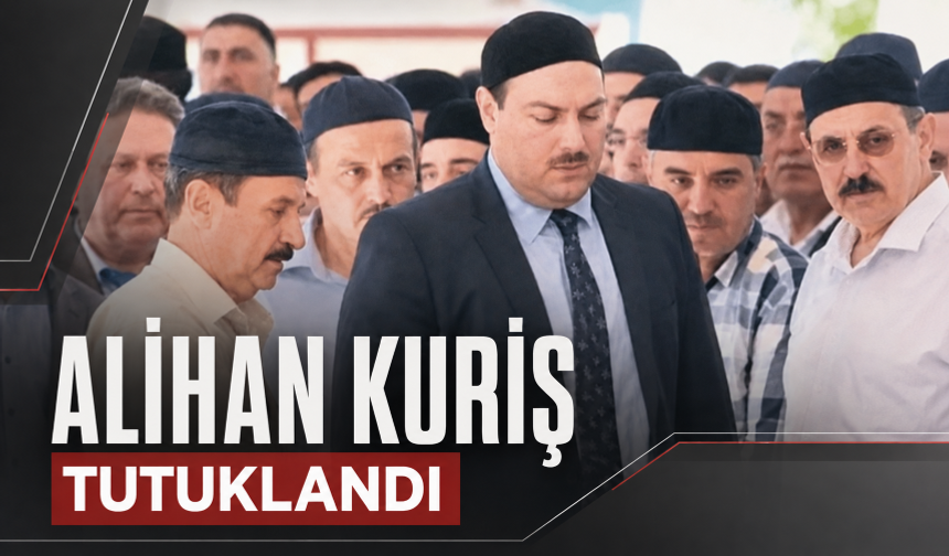 Alihan Kuriş tutuklandı