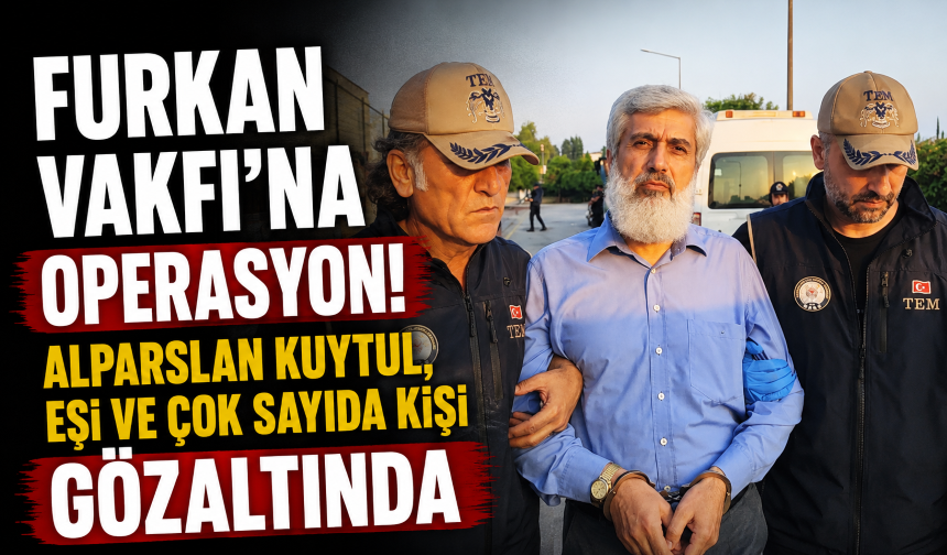 Furkan Vakfı'na operasyon! Alparslan Kuytul, eşi ve çok sayıda kişi gözaltında