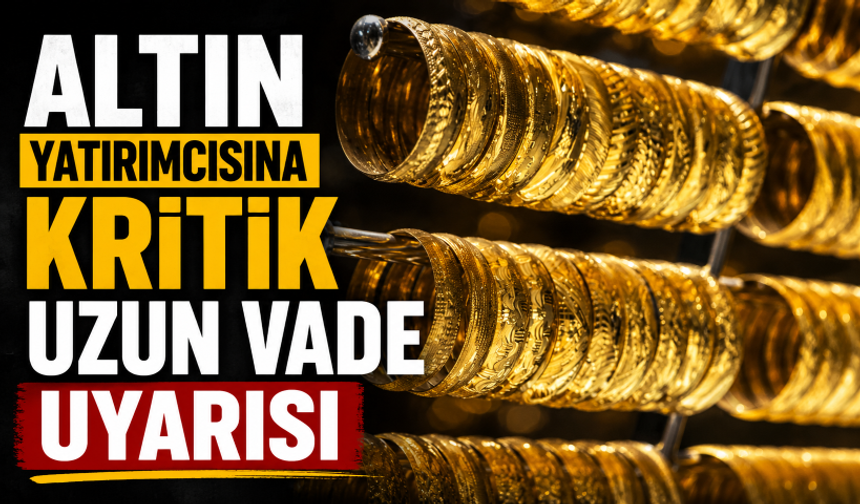 Altın yatırımcısına kritik uzun vade uyarısı