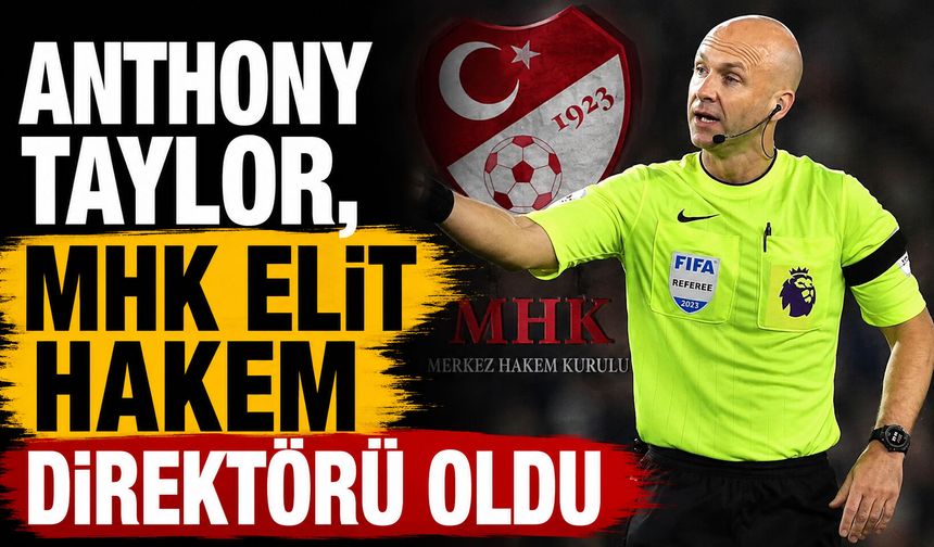 Anthony Taylor, MHK Elit Hakem Direktörü oldu