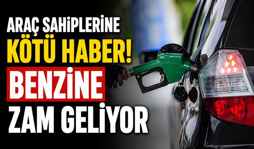 Araç sahiplerine kötü haber! Benzine zam geliyor