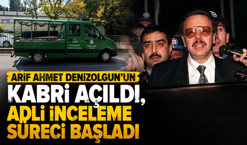 Arif Ahmet Denizolgun'un kabri açıldı, adli inceleme süreci başladı