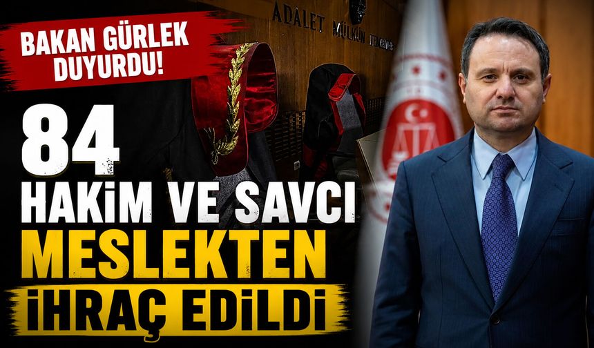 Bakan Gürlek duyurdu! 84 hakim ve savcı meslekten ihraç edildi