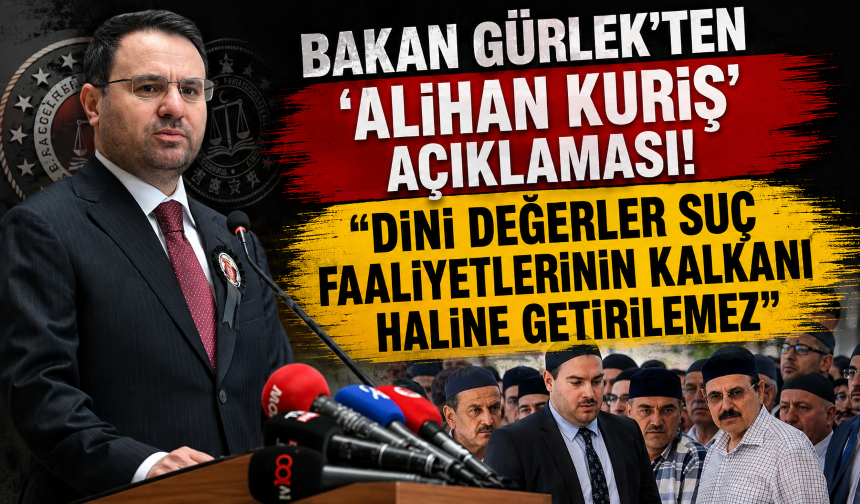 Bakan Gürlek'ten 'Alihan Kuriş' açıklaması! "Dini değerler suç faaliyetlerinin kalkanı haline getirilemez"