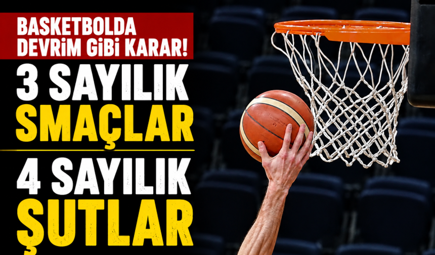 Basketbolda devrim gibi karar! 3 sayılık smaçlar, 4 sayılık şutlar
