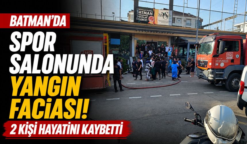 Batman’da spor salonunda yangın faciası! 2 kişi hayatını kaybetti
