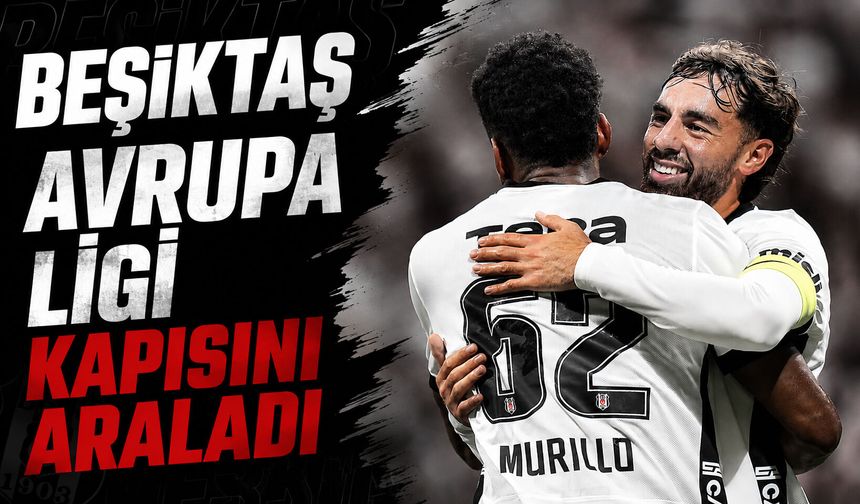 Beşiktaş, Avrupa Ligi kapısını araladı! Siyah-beyazlılardan 3 gollü galibiyet