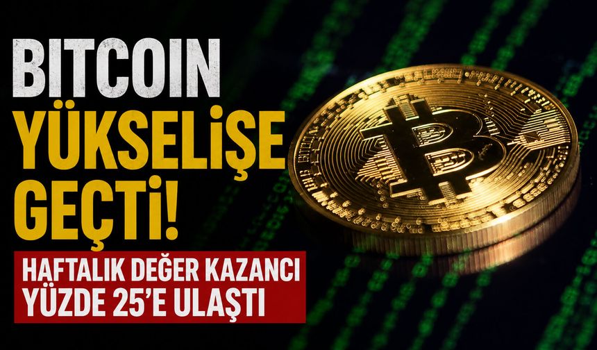 Bitcoin yükselişe geçti! Haftalık değer kazancı yüzde 25’e ulaştı