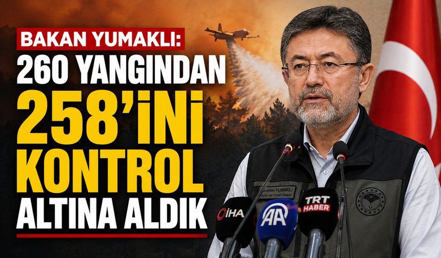 Bakan Yumaklı orman yangınlarıyla ilgili son durumu paylaştı
