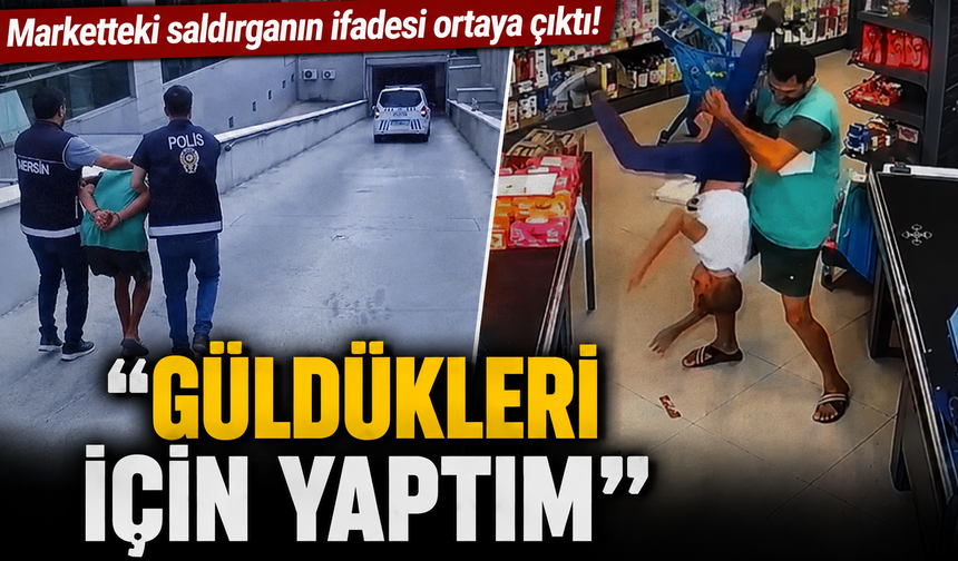 Marketteki saldırganın ifadesi ortaya çıktı! "Güldükleri için yaptım"